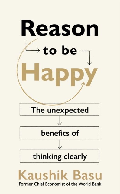 Cover for Kaushik Basu · Reason to Be Happy: Why logical thinking is the key to a better life (Paperback Book) (2024)