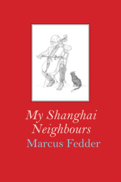 My Shanghai Neighbours - Marcus Fedder - Książki - Eyewear Publishing - 9781913606282 - 1 listopada 2024