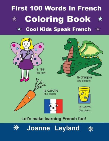 Cover for Joanne Leyland · First 100 Words In French Coloring Book Cool Kids Speak French: Let's make learning French fun! (Paperback Book) (2020)