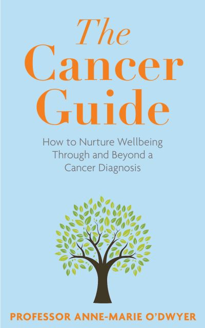 Cover for Anne-Marie O'Dwyer · The Cancer Guide: How to Nurture Wellbeing Through and Beyond a Cancer Diagnosis (Paperback Book) (2024)