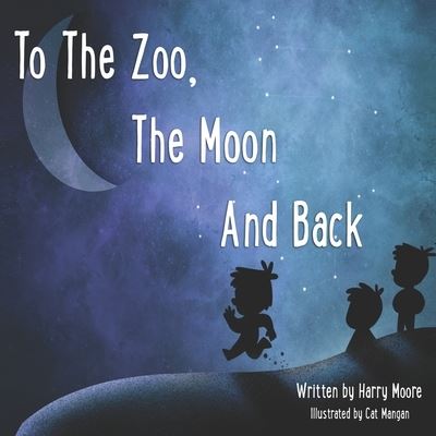 Cover for Harry Moore · To The Zoo, The Moon And Back (Paperback Book) (2022)