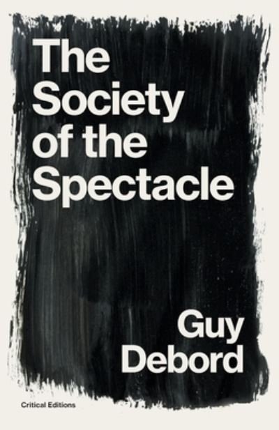 The Society of the Spectacle - Critical Editions - Guy Debord - Books - Critical Editions - 9781922491282 - May 1, 2021