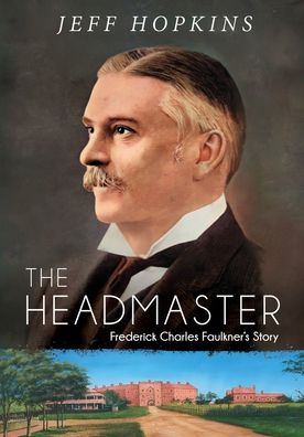 Cover for Jeff Hopkins · The Headmaster: Frederick Charles Faulkner's Story (Pocketbok) (2021)