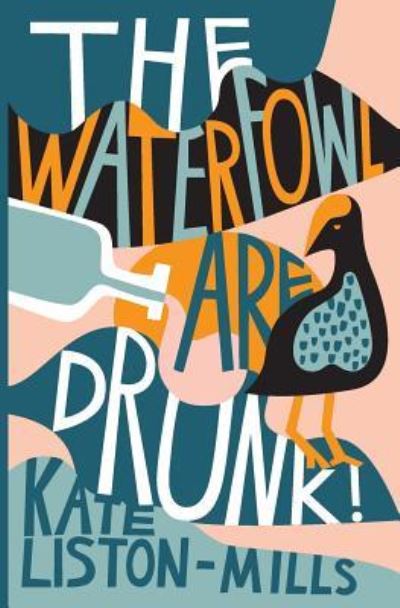 Cover for Kate Liston-Mills · The Waterfowl Are Drunk! (Paperback Book) (2016)