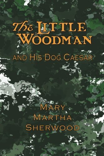 Cover for Mary Martha Sherwood · The Little Woodman and His Dog Caesar (Paperback Book) (2011)