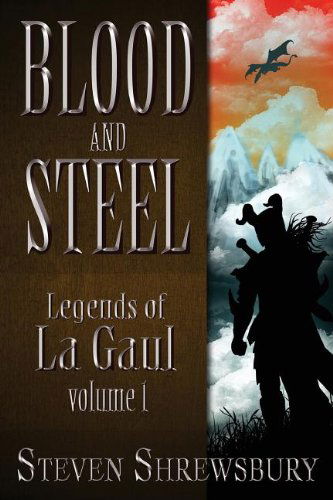 Cover for Steven L. Shrewsbury · Blood and Steel: Legends of La Gaul (Paperback Book) (2013)