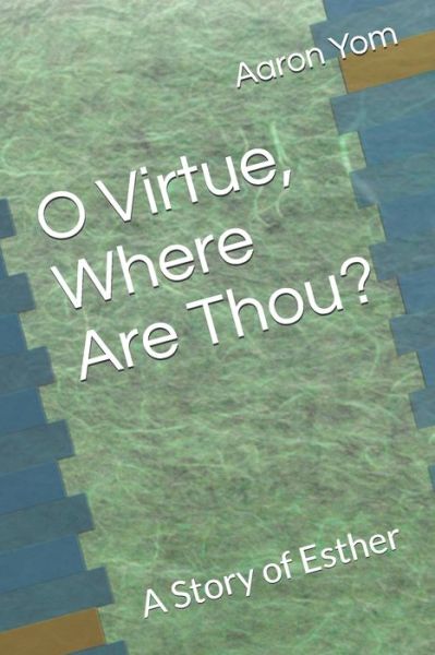 Cover for Aaron Yom · O Virtue, Where Are Thou? (Pocketbok) (2019)