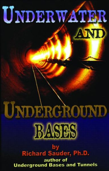 Cover for Sauder, Richard (Richard Sauder) · Underwater and Underground Bases: Surprising Facts the Government Does Not Want You to Know (Paperback Book) (2014)