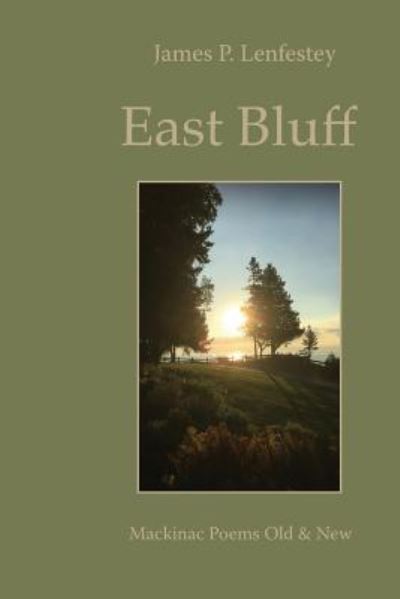 East Bluff - James P Lenfestey - Books - Red Dragonfly Press - 9781945063282 - July 9, 2019