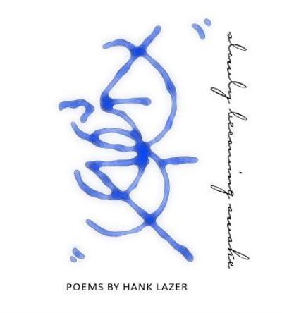 Slowly Becoming Awake (N32) - Hank Lazer - Books - DOS Madres Press - 9781948017282 - February 15, 2019