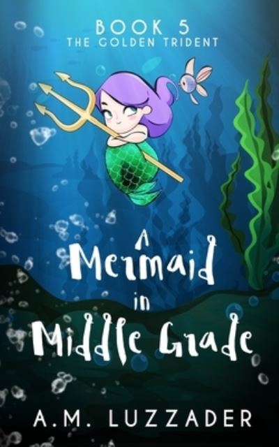 Cover for A M Luzzader · A Mermaid in Middle Grade Book 5 (Taschenbuch) (2021)