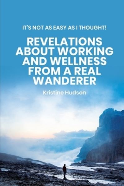 Cover for Kristine Hudson · It's Not As Easy As I Thought! Revelations About Working and Wellness from a Real Wanderer (Paperback Book) (2020)