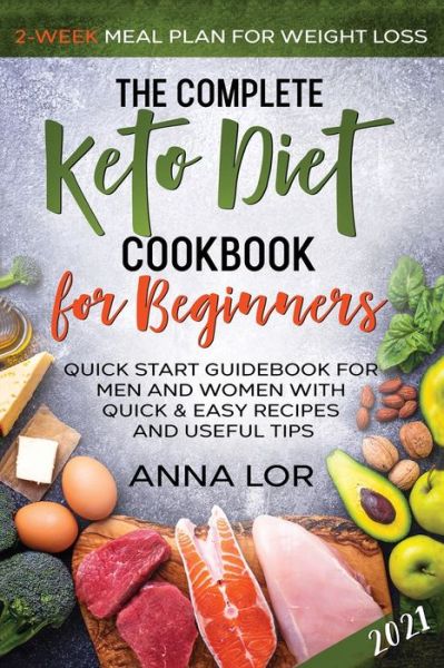 Cover for Anna Lor · The Complete Keto Diet Cookbook for Beginners (Paperback Book) (2021)