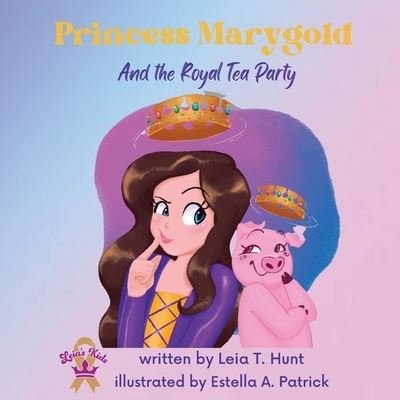 Cover for Leia T. Hunt · Princess Marygold and the Royal Tea Party (Bog) (2023)