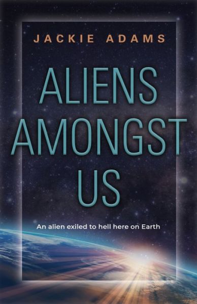 Aliens Amongst Us - Jackie Adams - Książki - Booklocker.com - 9781958892282 - 1 marca 2024