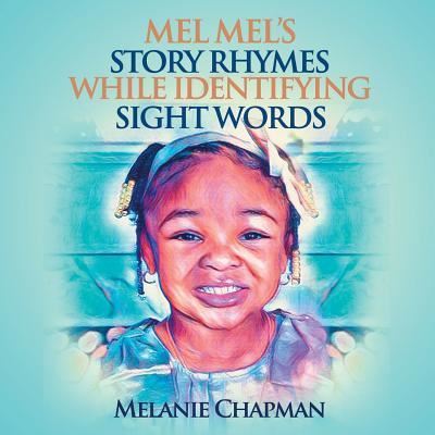 Cover for Melanie Chapman · Mel Mel's Story Rhymes While Identifying Sight Words (Paperback Book) (2019)