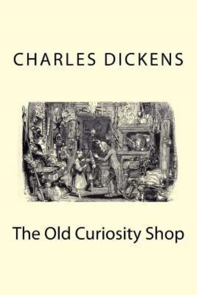 The Old Curiosity Shop - Charles Dickens - Kirjat - Createspace Independent Publishing Platf - 9781974674282 - lauantai 19. elokuuta 2017