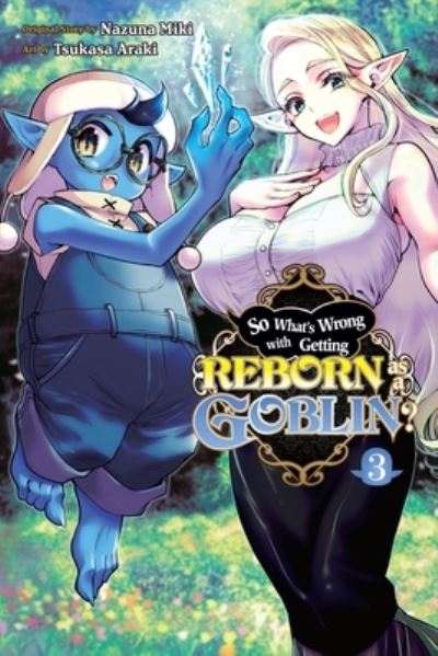 Cover for Nazuna Miki · So What's Wrong with Getting Reborn as a Goblin?, Vol. 3 - SO WHATS WRONG GETTING REBORN AS A GOBLIN GN (Paperback Book) (2023)