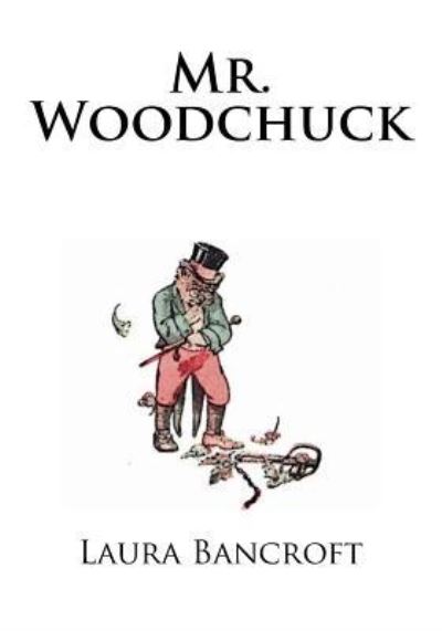 Mr. Woodchuck - Laura Bancroft - Books - Createspace Independent Publishing Platf - 9781977912282 - October 4, 2017