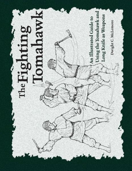 Cover for Dwight C. McLemore · The Fighting Tomahawk An Illustrated Guide to Using the Tomahawk and Long Knife as Weapons (Paperback Bog) (2018)