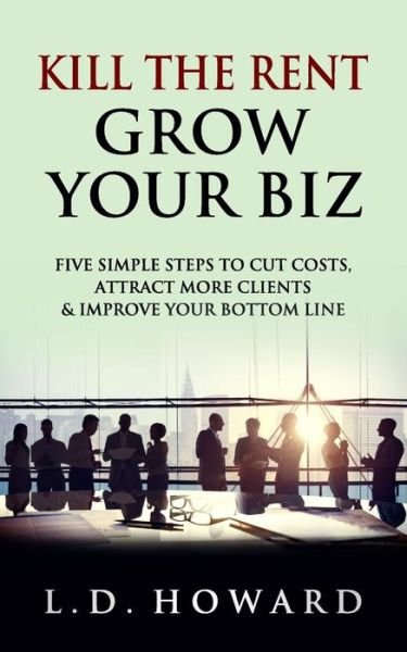 Cover for L D Howard · Kill the Rent Grow Your Biz (Pocketbok) (2018)