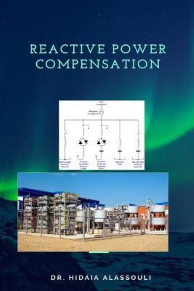 Reactive Power Compensation - Hidaia Mahmood Alassouli - Livros - Createspace Independent Publishing Platf - 9781986020282 - 26 de fevereiro de 2018