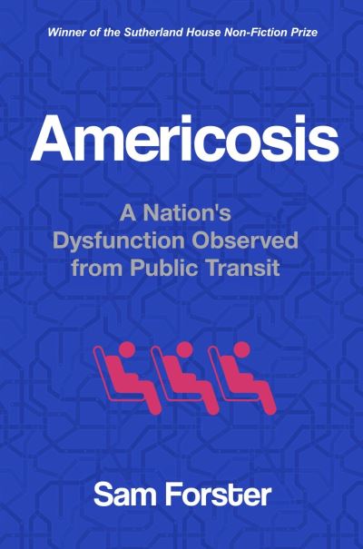 Cover for Sam Forster · Americosis: A Nation's Dysfunction Observed on Public Transit (Hardcover Book) (2024)