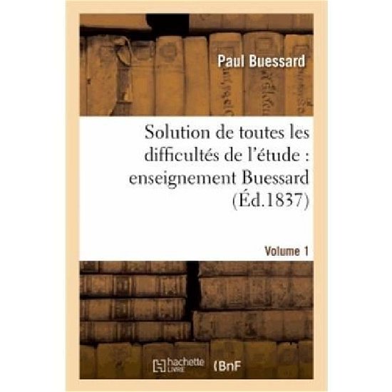Cover for Buessard-p · Solution De Toutes Les Difficultes De L'etude: Enseignement Buessard. Volume 1 (Paperback Book) [French edition] (2013)