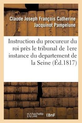 Cover for Jacquinot Pampelune-c · Instruction Du Procureur Du Roi Pres Le Tribunal De Premiere Instance Du Departement De La Seine (Paperback Book) (2016)