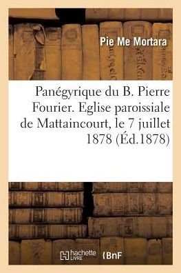 Cover for Mortara-P · Panegyrique Du B. Pierre Fourier (Paperback Book) (2018)