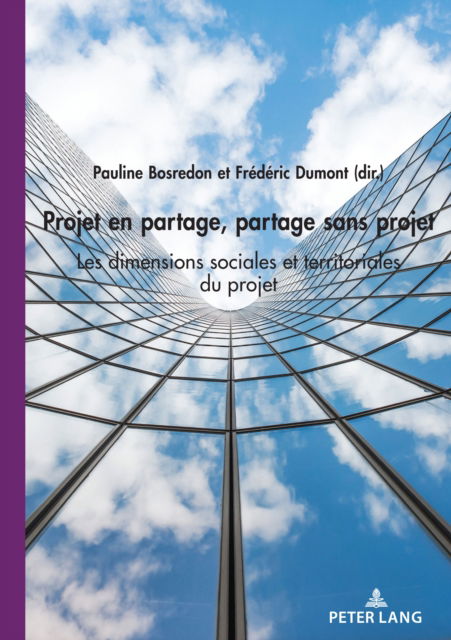 Projet En Partage, Partage Sans Projet: Les Dimensions Sociales Et Territoriales Du Projet - - Books - PIE - Peter Lang - 9782807618282 - July 19, 2021