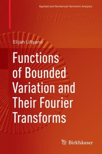 Cover for Elijah Liflyand · Functions of Bounded Variation and Their Fourier Transforms - Applied and Numerical Harmonic Analysis (Hardcover Book) [2019 edition] (2019)