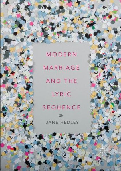 Cover for Jane Hedley · Modern Marriage and the Lyric Sequence (Paperback Book) [Softcover reprint of the original 1st ed. 2018 edition] (2018)