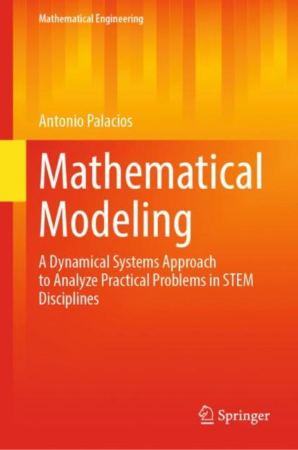 Cover for Antonio Palacios · Mathematical Modeling: A Dynamical Systems Approach to Analyze Practical Problems in STEM Disciplines - Mathematical Engineering (Hardcover Book) [2022 edition] (2022)