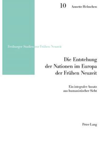 Cover for Annette Helmchen · Die Entstehung Der Nationen Im Europa Der Fruehen Neuzeit: Ein Integraler Ansatz Aus Humanistischer Sicht - Freiburger Studien Zur Fruehen Neuzeit (Paperback Book) (2005)