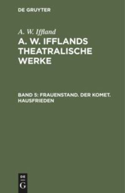 Cover for August Wilhelm Iffland · Frauenstand. der Komet. Hausfrieden : Aus (N/A) (1901)