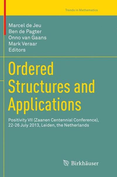 Cover for Ordered Structures and Applications: Positivity VII (Zaanen Centennial Conference), 22-26 July 2013, Leiden, the Netherlands - Trends in Mathematics (Paperback Book) [Softcover reprint of the original 1st ed. 2016 edition] (2018)