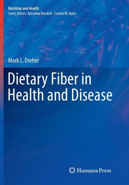 Cover for Mark L. Dreher · Dietary Fiber in Health and Disease - Nutrition and Health (Paperback Book) [Softcover reprint of the original 1st ed. 2018 edition] (2018)