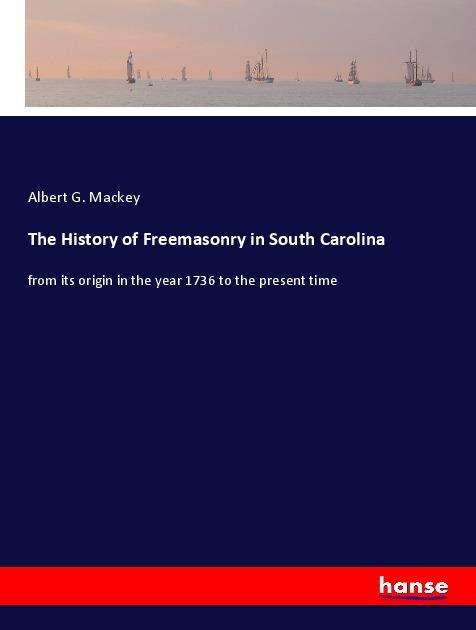 Cover for Mackey · The History of Freemasonry in So (Book)