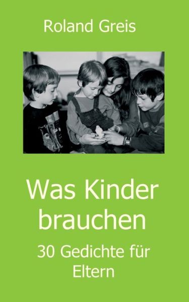 Cover for Roland Greis · Was Kinder brauchen (Paperback Book) (2021)