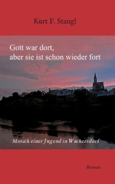 Cover for Kurt F Stangl · Gott war dort, aber sie ist schon wieder fort (Hardcover Book) (2021)