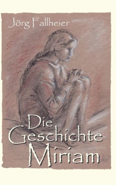 Cover for Joerg Fallheier · Die Geschichte Miriam (Hardcover bog) (2021)