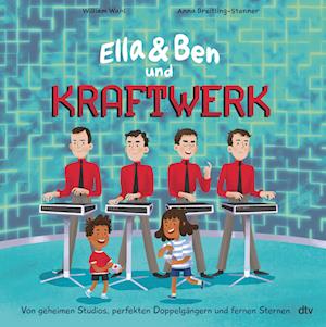 Cover for William Wahl · Ella &amp; Ben und Kraftwerk – Von geheimen Studios, perfekten Doppelgängern und fernen Sternen (Book) (2024)