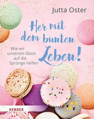 Her mit dem bunten Leben! - Jutta Oster - Books - Verlag Herder - 9783451034282 - February 12, 2024