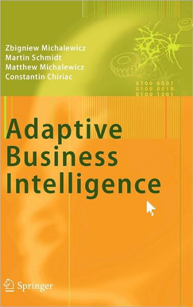 Adaptive Business Intelligence - Zbigniew Michalewicz - Books - Springer-Verlag Berlin and Heidelberg Gm - 9783540329282 - November 10, 2006