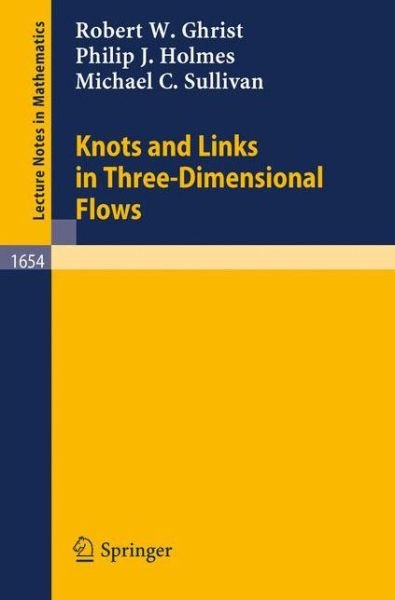 Cover for Ghrist, R.w. (University of Texas, Austin, Texas, Usa) · Knots and Links in Three-dimensional Flows - Lecture Notes in Mathematics (Pocketbok) (1997)