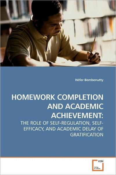 Homework Completion and Academic Achievement:: the Role of Self-regulation, Self-efficacy, and Academic Delay of Gratification - Héfer Bembenutty - Bøger - VDM Verlag - 9783639193282 - 21. august 2009