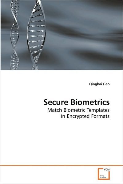 Cover for Qinghai Gao · Secure Biometrics: Match Biometric Templates in Encrypted Formats (Taschenbuch) (2009)