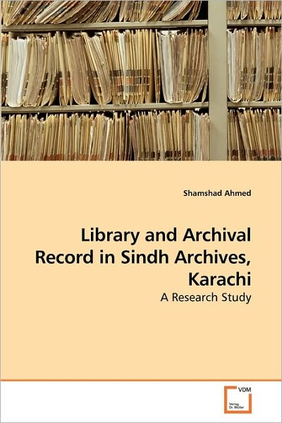 Cover for Shamshad Ahmed · Library and Archival Record in Sindh Archives, Karachi: a Research Study (Paperback Book) (2009)