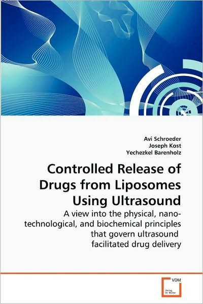 Cover for Yechezkel Barenholz · Controlled Release of Drugs from Liposomes Using Ultrasound: a View into the Physical, Nano-technological, and Biochemical Principles That Govern Ultrasound  Facilitated Drug Delivery (Paperback Bog) (2010)